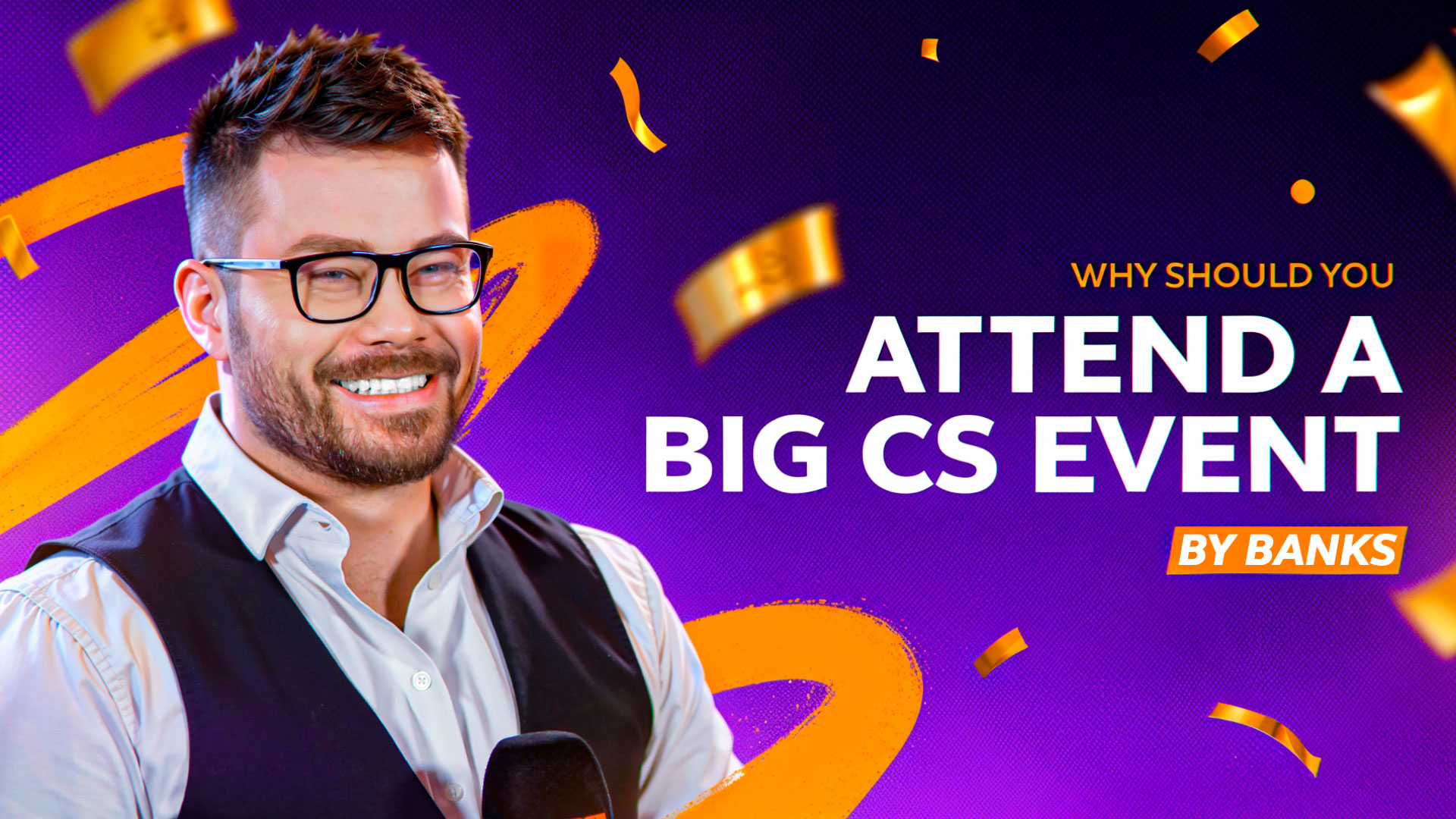 Why should you attend a big Counter-Strike event? (by BanKs)