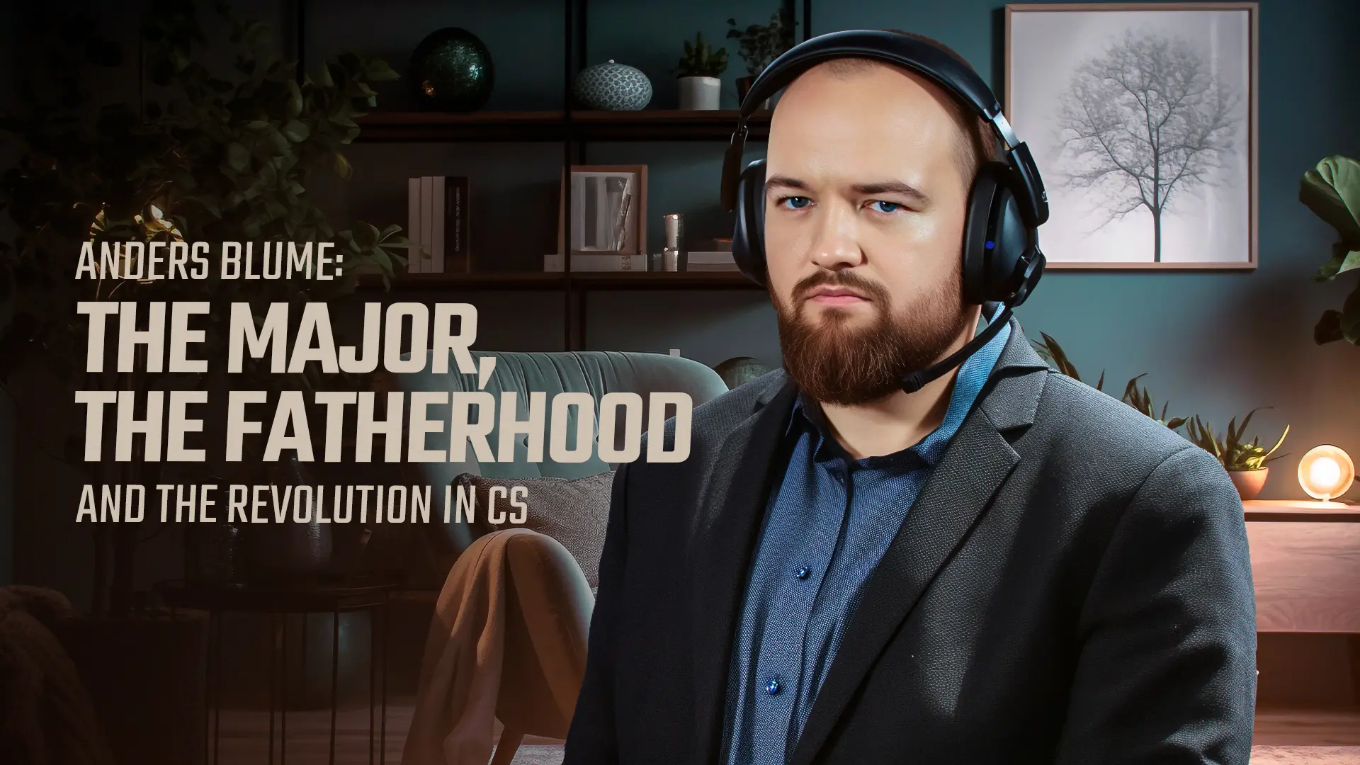 Anders Blume: the Major, the fatherhood and the silent revolution in Counter-Strike