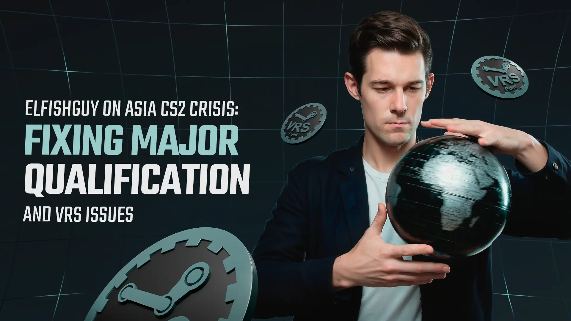 Elfishguy on Asia CS2 Crisis: Fixing Major Qualification and VRS Issues